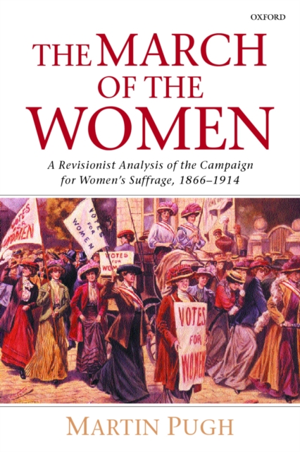 The March of the Women : A Revisionist Analysis of the Campaign for Women's Suffrage, 1866-1914, PDF eBook