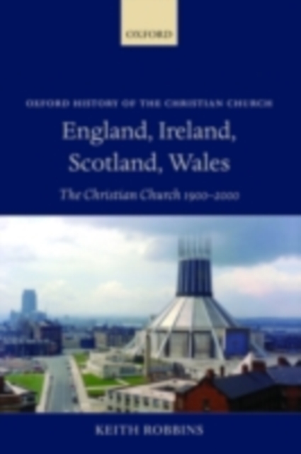 England, Ireland, Scotland, Wales : The Christian Church 1900-2000, PDF eBook