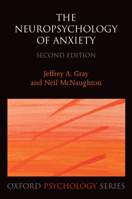 The Neuropsychology of Anxiety : An enquiry into the function of the septo-hippocampal system, PDF eBook