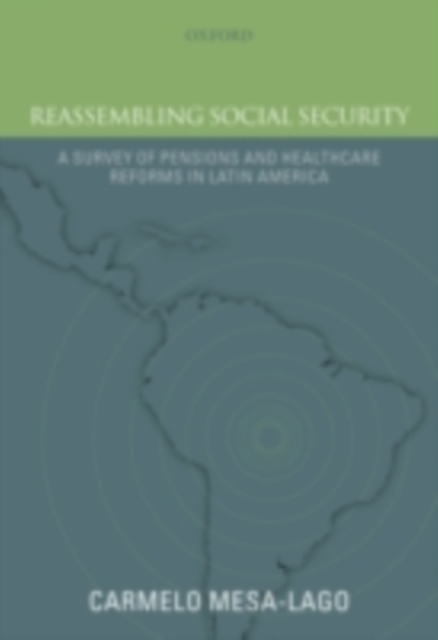 Reassembling Social Security : A Survey of Pensions and Health Care Reforms in Latin America, PDF eBook