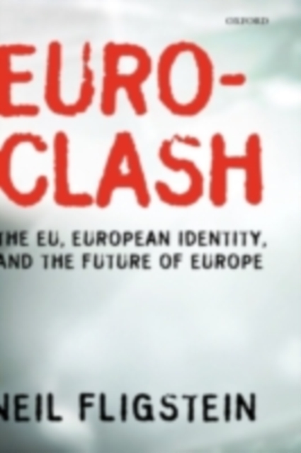 Euroclash : The EU, European Identity, and the Future of Europe, PDF eBook