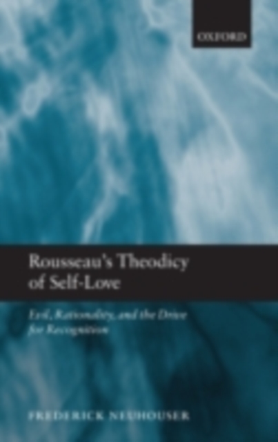 Rousseau's Theodicy of Self-Love : Evil, Rationality, and the Drive for Recognition, PDF eBook