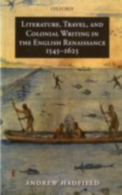 Literature, Travel, and Colonial Writing in the English Renaissance, 1545-1625, PDF eBook
