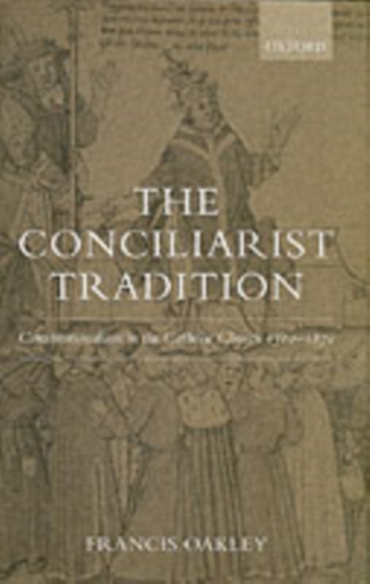 The Conciliarist Tradition : Constitutionalism in the Catholic Church 1300-1870, PDF eBook