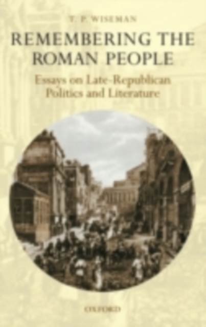 Remembering the Roman People : Essays on Late-Republican Politics and Literature, PDF eBook