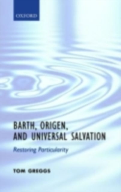 Barth, Origen, and Universal Salvation : Restoring Particularity, PDF eBook