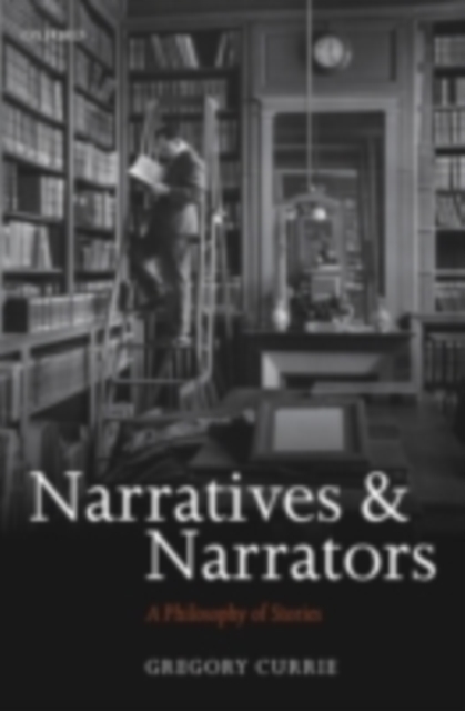 Narratives and Narrators : A Philosophy of Stories, PDF eBook