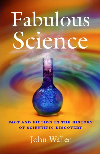 Fabulous Science : Fact and Fiction in the History of Scientific Discovery, EPUB eBook