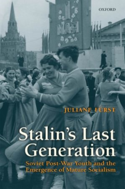 Stalin's Last Generation : Soviet Post-War Youth and the Emergence of Mature Socialism, PDF eBook