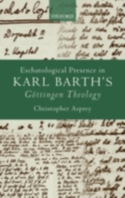 Eschatological Presence in Karl Barth's Gottingen Theology, PDF eBook