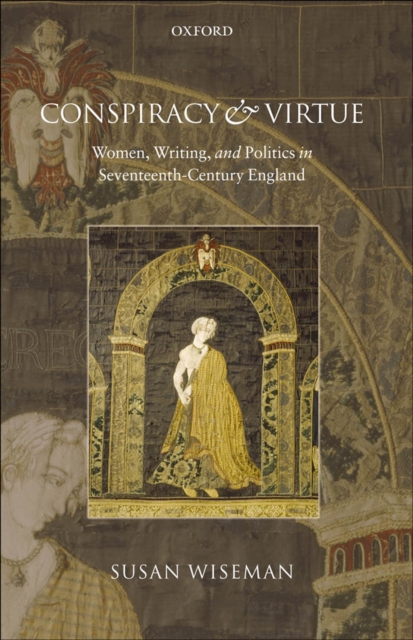Conspiracy and Virtue : Women, Writing, and Politics in Seventeenth-Century England, EPUB eBook