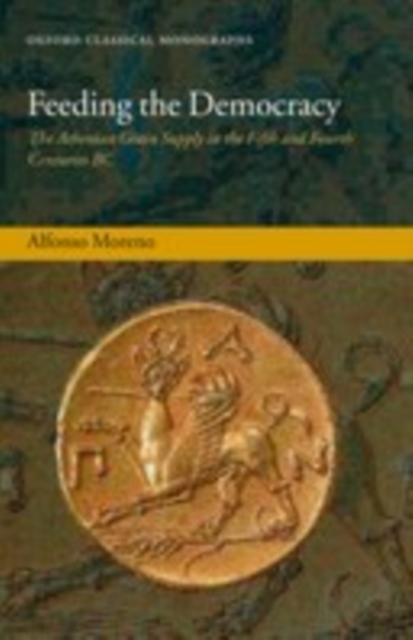 Feeding the Democracy : The Athenian Grain Supply in the Fifth and Fourth Centuries BC, EPUB eBook