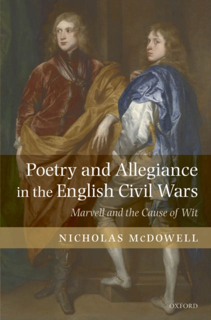Poetry and Allegiance in the English Civil Wars : Marvell and the Cause of Wit, EPUB eBook