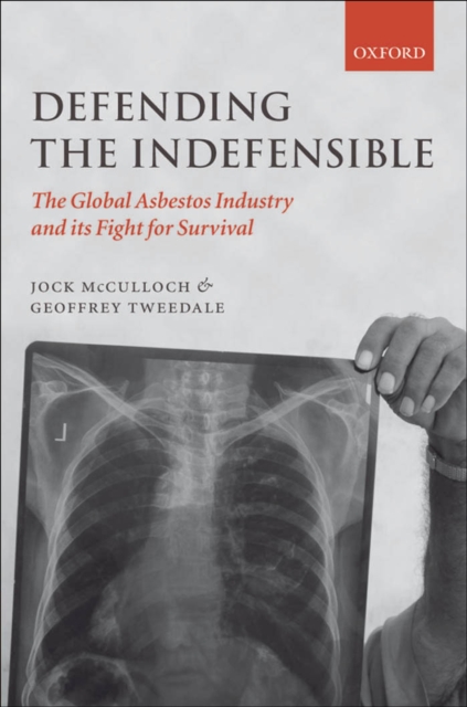 Defending the Indefensible : The Global Asbestos Industry and its Fight for Survival, EPUB eBook