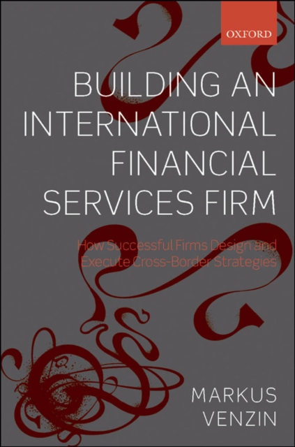 Building an International Financial Services Firm : How Successful Firms Design and Execute Cross-Border Strategies, EPUB eBook