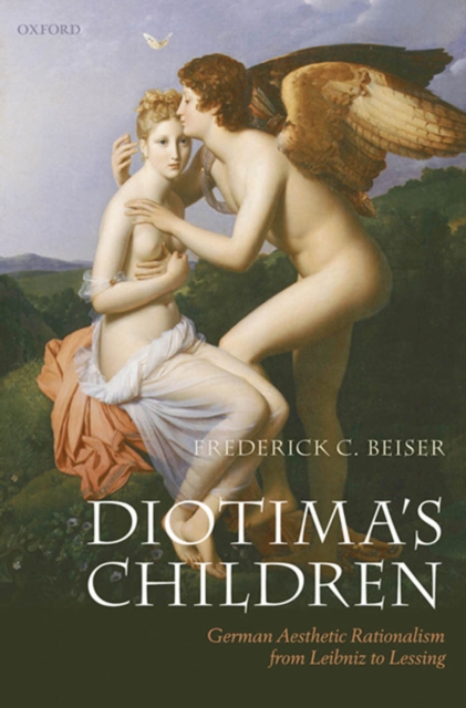 Diotima's Children : German Aesthetic Rationalism from Leibniz to Lessing, EPUB eBook