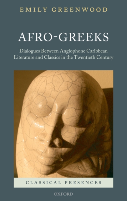 Afro-Greeks : Dialogues between Anglophone Caribbean Literature and Classics in the Twentieth Century, EPUB eBook