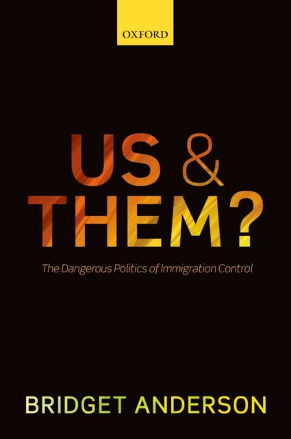 Us and Them? : The Dangerous Politics of Immigration Control, PDF eBook