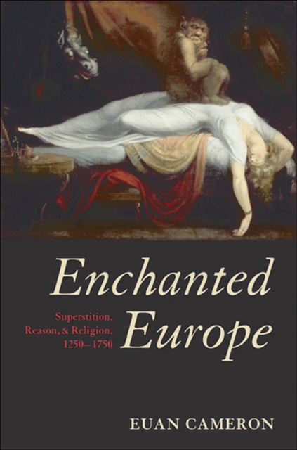 Enchanted Europe : Superstition, Reason, and Religion 1250-1750, EPUB eBook