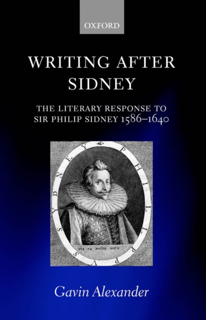 Writing after Sidney : The Literary Response to Sir Philip Sidney 1586-1640, EPUB eBook