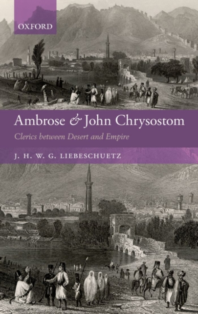 Ambrose and John Chrysostom : Clerics between Desert and Empire, PDF eBook