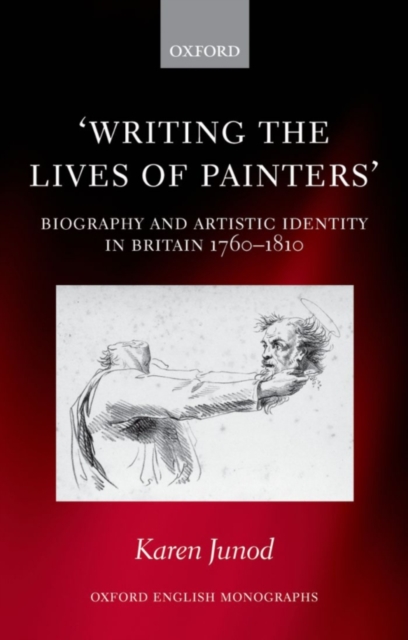 Writing the Lives of Painters : Biography and Artistic Identity in Britain 1760-1810, PDF eBook