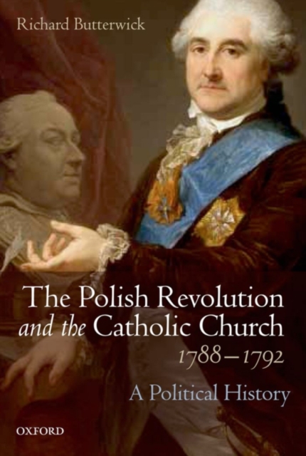 The Polish Revolution and the Catholic Church, 1788-1792 : A Political History, PDF eBook