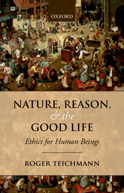 Nature, Reason, and the Good Life : Ethics for Human Beings, PDF eBook