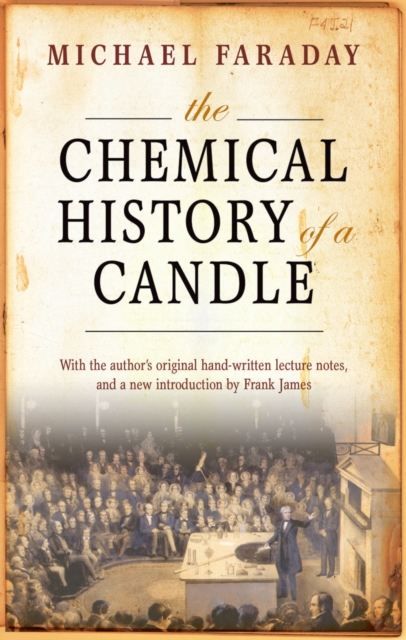 The Chemical History of a Candle : With an Introduction by Frank A.J.L. James, PDF eBook