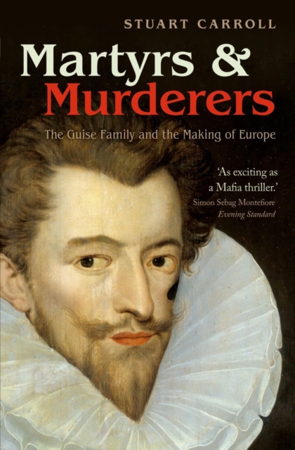 Martyrs and Murderers : The Guise Family and the Making of Europe, EPUB eBook