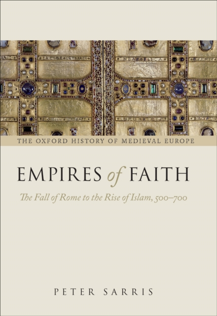 Empires of Faith : The Fall of Rome to the Rise of Islam, 500-700, EPUB eBook