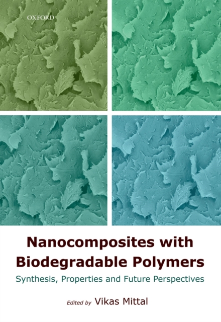 Nanocomposites with Biodegradable Polymers : Synthesis, Properties, and Future Perspectives, EPUB eBook