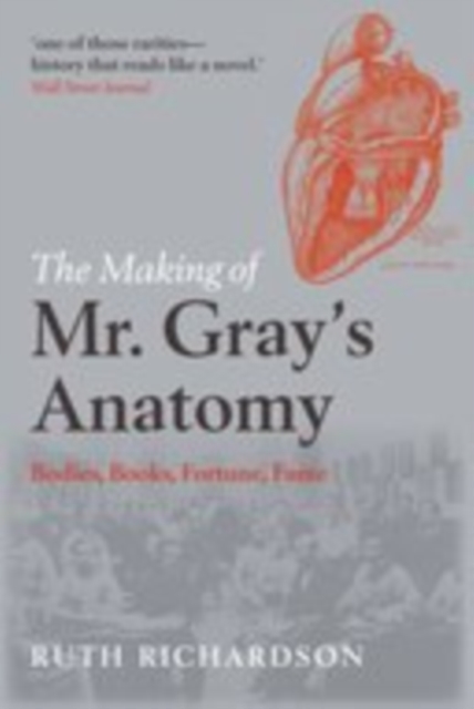 The Making of Mr Gray's Anatomy : Bodies, books, fortune, fame, EPUB eBook