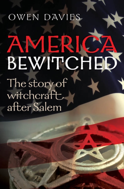 America Bewitched : The Story of Witchcraft After Salem, PDF eBook
