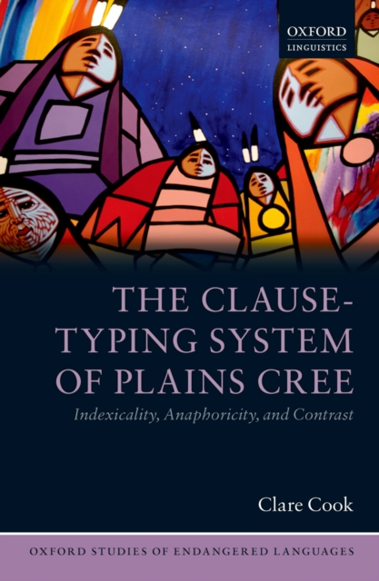 The Clause-Typing System of Plains Cree : Indexicality, Anaphoricity, and Contrast, PDF eBook