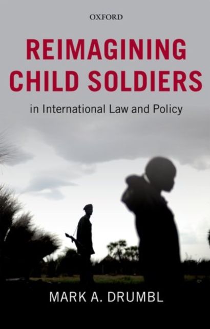 Reimagining Child Soldiers in International Law and Policy, PDF eBook