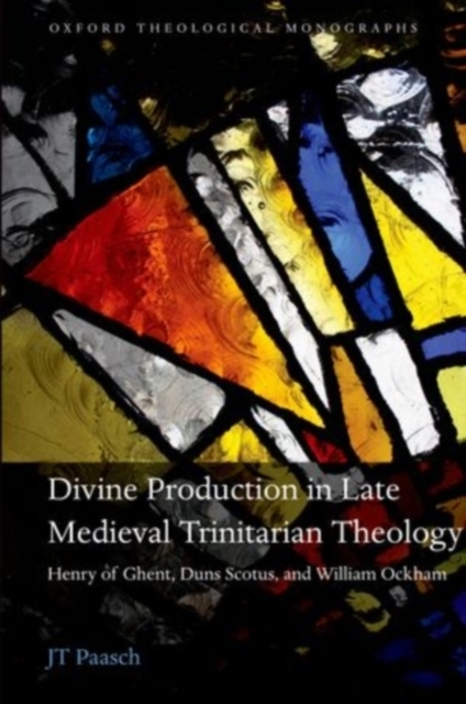 Divine Production in Late Medieval Trinitarian Theology : Henry of Ghent, Duns Scotus, and William Ockham, PDF eBook