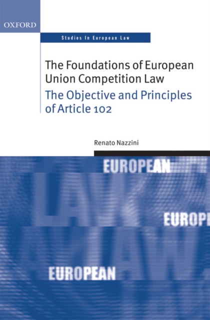 The Foundations of European Union Competition Law : The Objective and Principles of Article 102, EPUB eBook