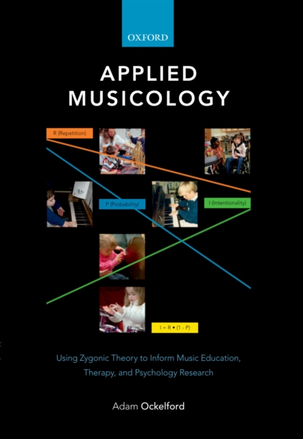 Applied Musicology : Using Zygonic Theory to Inform Music Education, Therapy, and Psychology Research, EPUB eBook