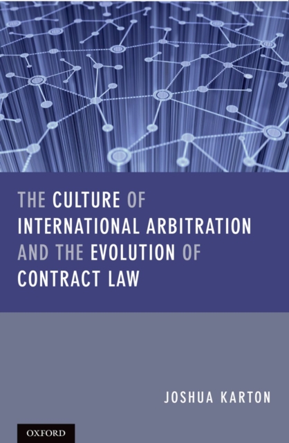 The Culture of International Arbitration and The Evolution of Contract Law, PDF eBook