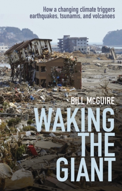 Waking the Giant : How a changing climate triggers earthquakes, tsunamis, and volcanoes, PDF eBook