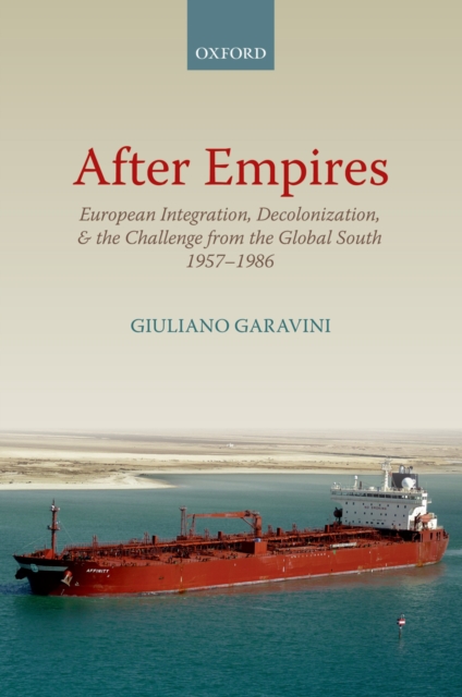 After Empires : European Integration, Decolonization, and the Challenge from the Global South 1957-1986, PDF eBook