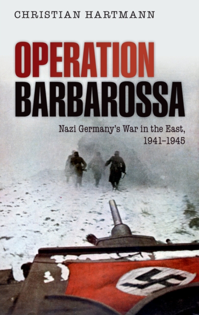 Operation Barbarossa : Nazi Germany's War in the East, 1941-1945, EPUB eBook