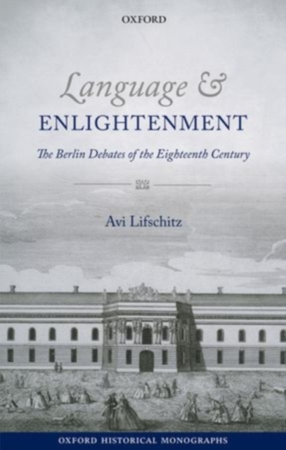 Language and Enlightenment : The Berlin Debates of the Eighteenth Century, PDF eBook