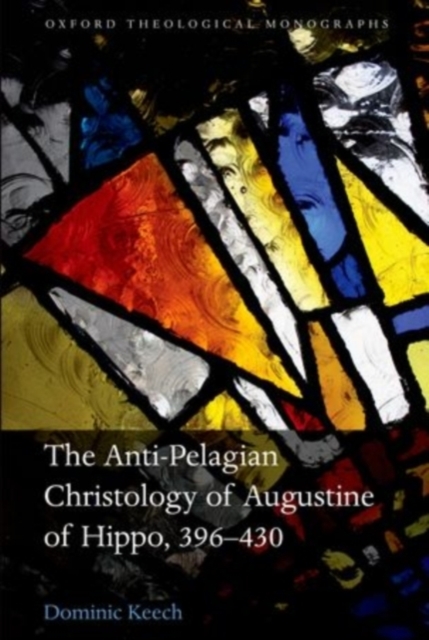 The Anti-Pelagian Christology of Augustine of Hippo, 396-430, PDF eBook