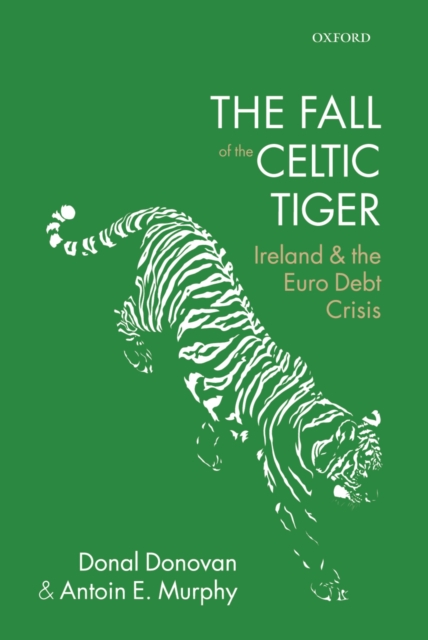 The Fall of the Celtic Tiger : Ireland and the Euro Debt Crisis, PDF eBook