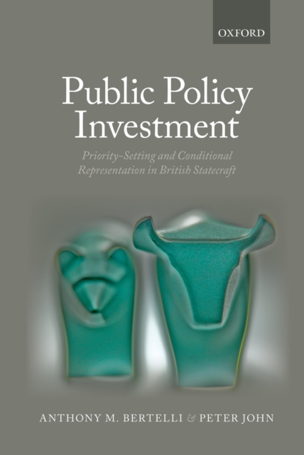 Public Policy Investment : Priority-Setting and Conditional Representation In British Statecraft, PDF eBook