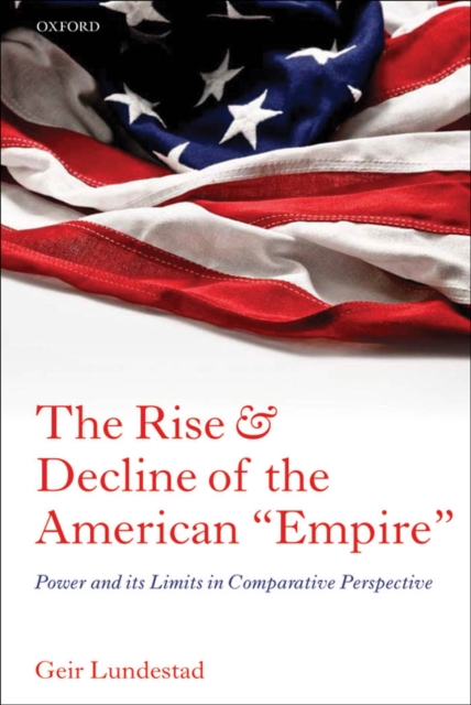 The Rise and Decline of the American "Empire" : Power and its Limits in Comparative Perspective, EPUB eBook