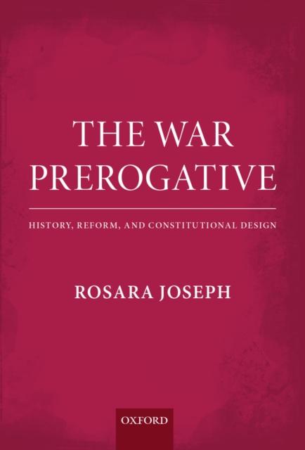 The War Prerogative : History, Reform, and Constitutional Design, PDF eBook