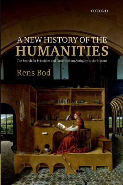 A New History of the Humanities : The Search for Principles and Patterns from Antiquity to the Present, PDF eBook